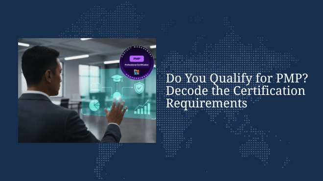 Do You Qualify for PMP? Decode the Certification Requirements